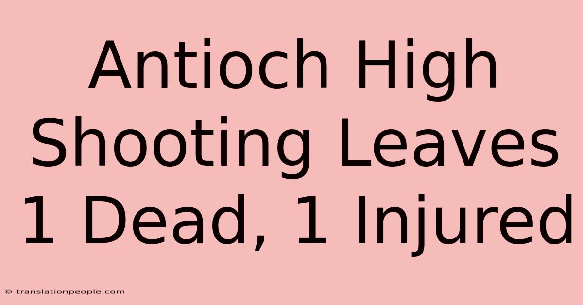 Antioch High Shooting Leaves 1 Dead, 1 Injured