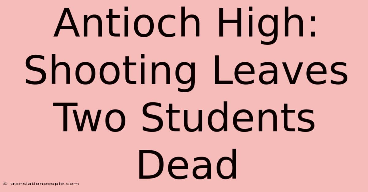 Antioch High: Shooting Leaves Two Students Dead