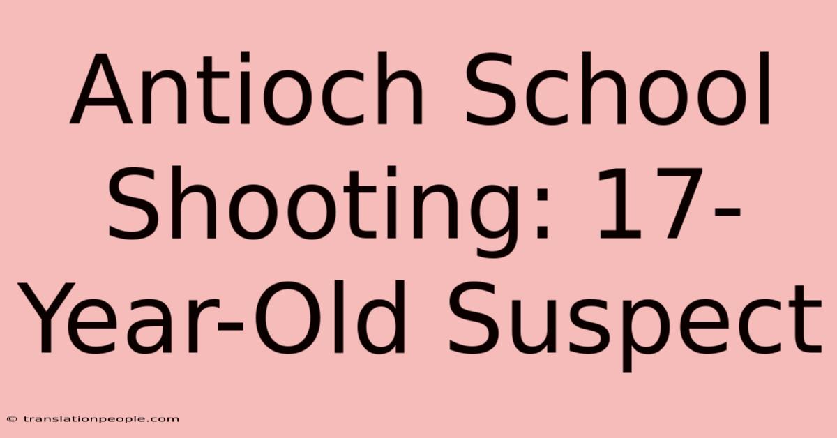 Antioch School Shooting: 17-Year-Old Suspect