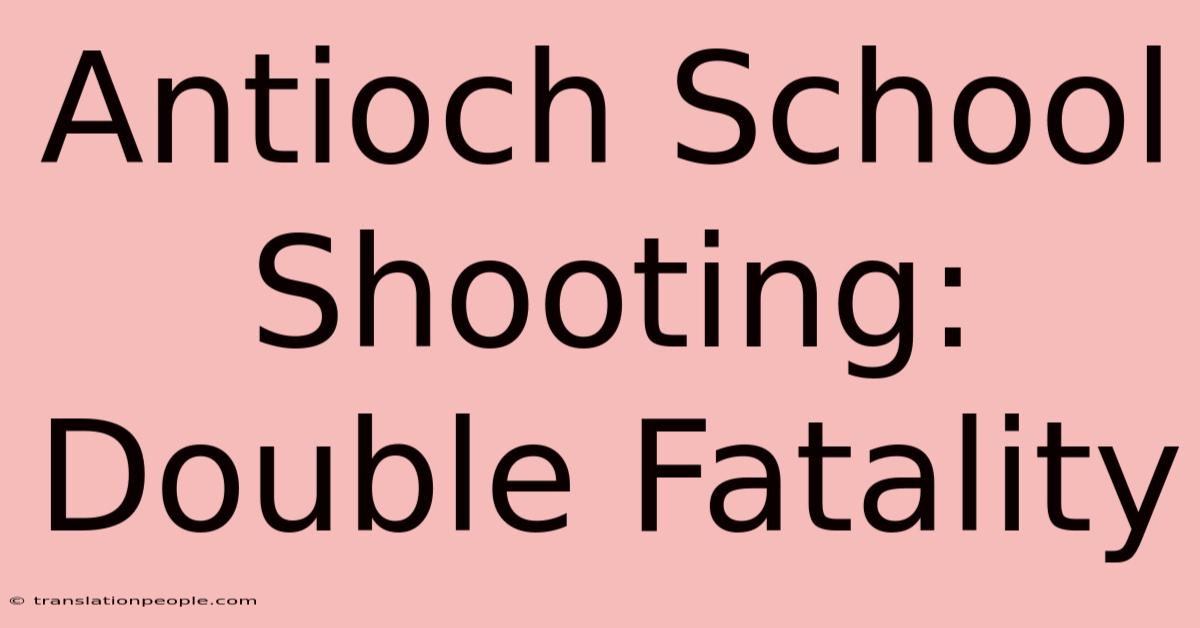 Antioch School Shooting: Double Fatality