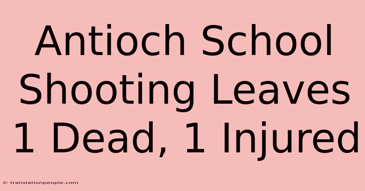 Antioch School Shooting Leaves 1 Dead, 1 Injured