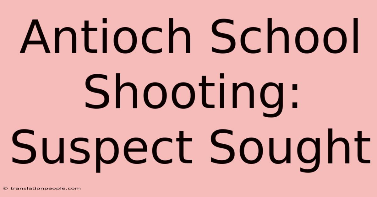 Antioch School Shooting: Suspect Sought