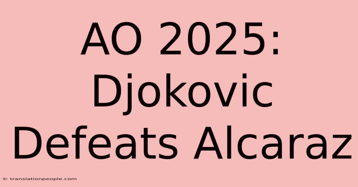 AO 2025: Djokovic Defeats Alcaraz