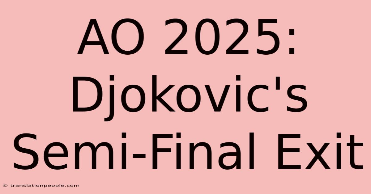 AO 2025: Djokovic's Semi-Final Exit