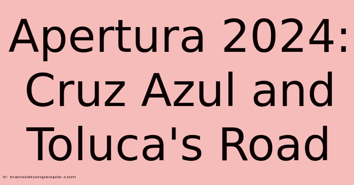 Apertura 2024: Cruz Azul And Toluca's Road