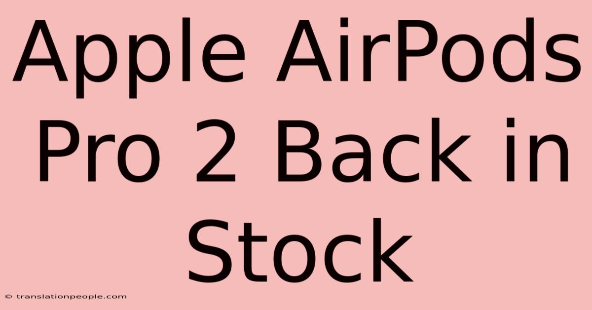 Apple AirPods Pro 2 Back In Stock