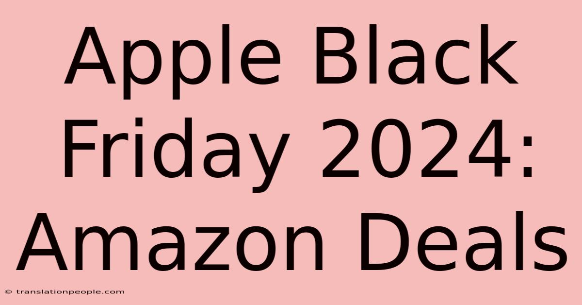 Apple Black Friday 2024: Amazon Deals