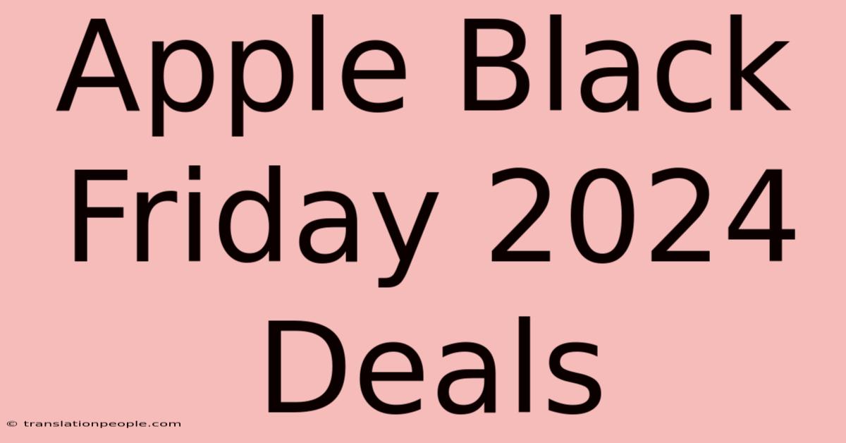 Apple Black Friday 2024 Deals