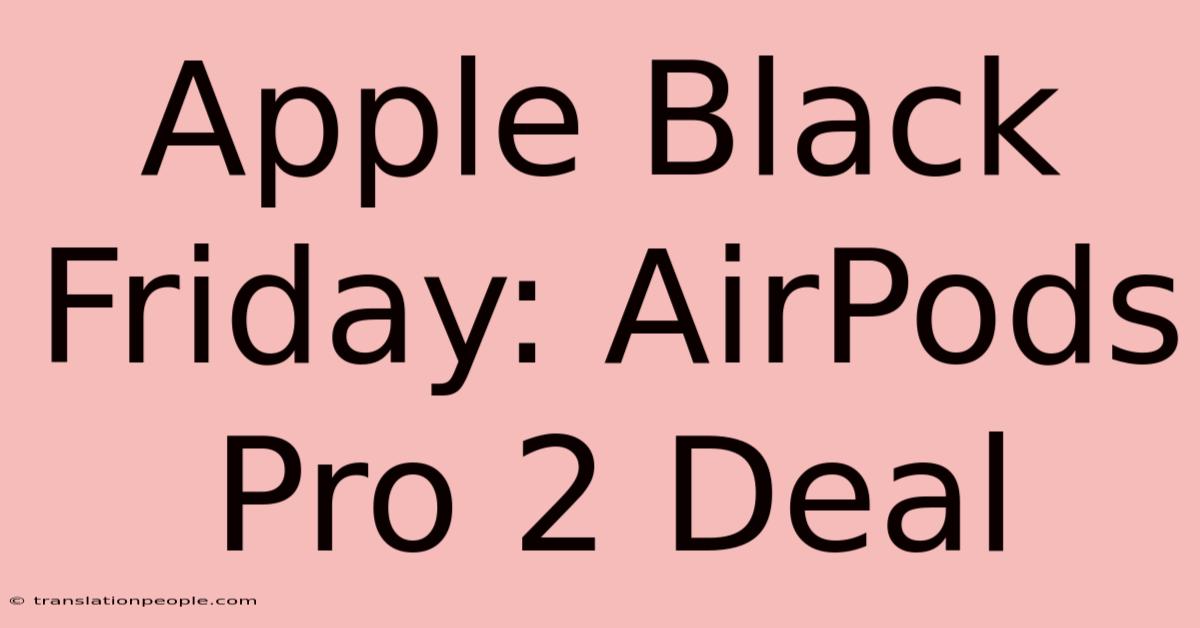 Apple Black Friday: AirPods Pro 2 Deal