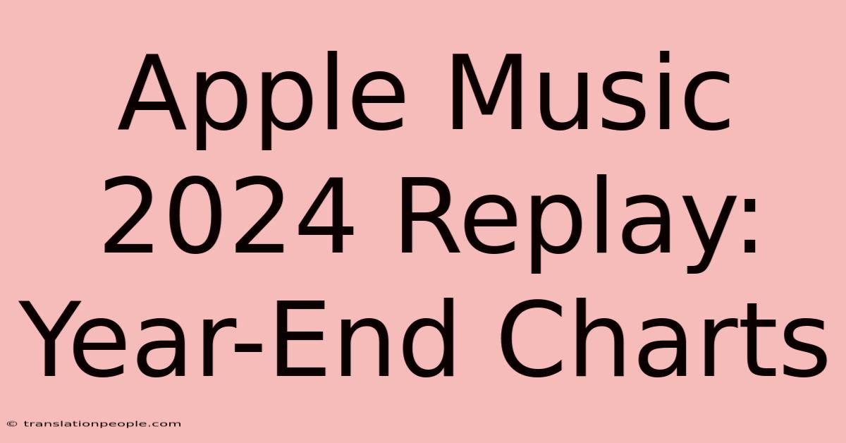 Apple Music 2024 Replay: Year-End Charts