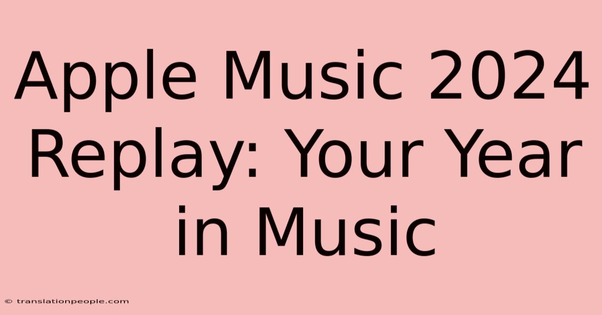 Apple Music 2024 Replay: Your Year In Music