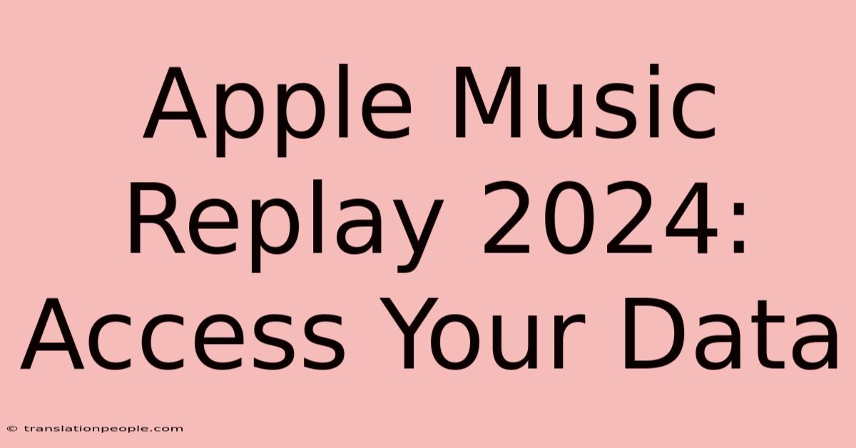 Apple Music Replay 2024: Access Your Data