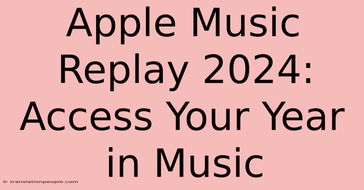 Apple Music Replay 2024: Access Your Year In Music