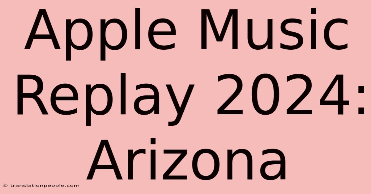 Apple Music Replay 2024: Arizona