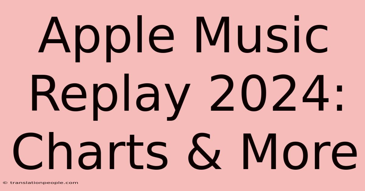 Apple Music Replay 2024: Charts & More