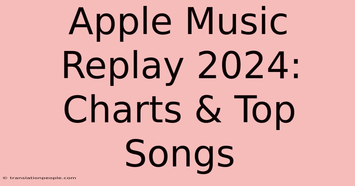 Apple Music Replay 2024: Charts & Top Songs