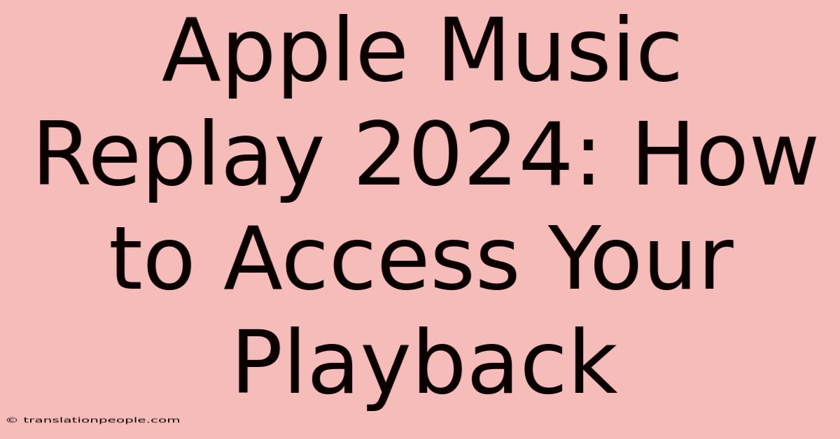 Apple Music Replay 2024: How To Access Your Playback