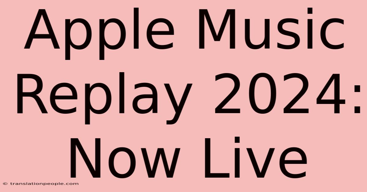 Apple Music Replay 2024: Now Live