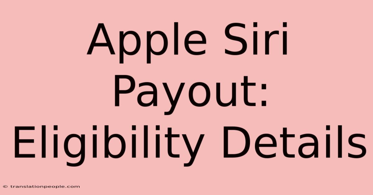 Apple Siri Payout: Eligibility Details