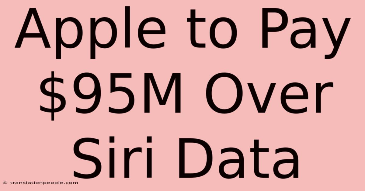 Apple To Pay $95M Over Siri Data