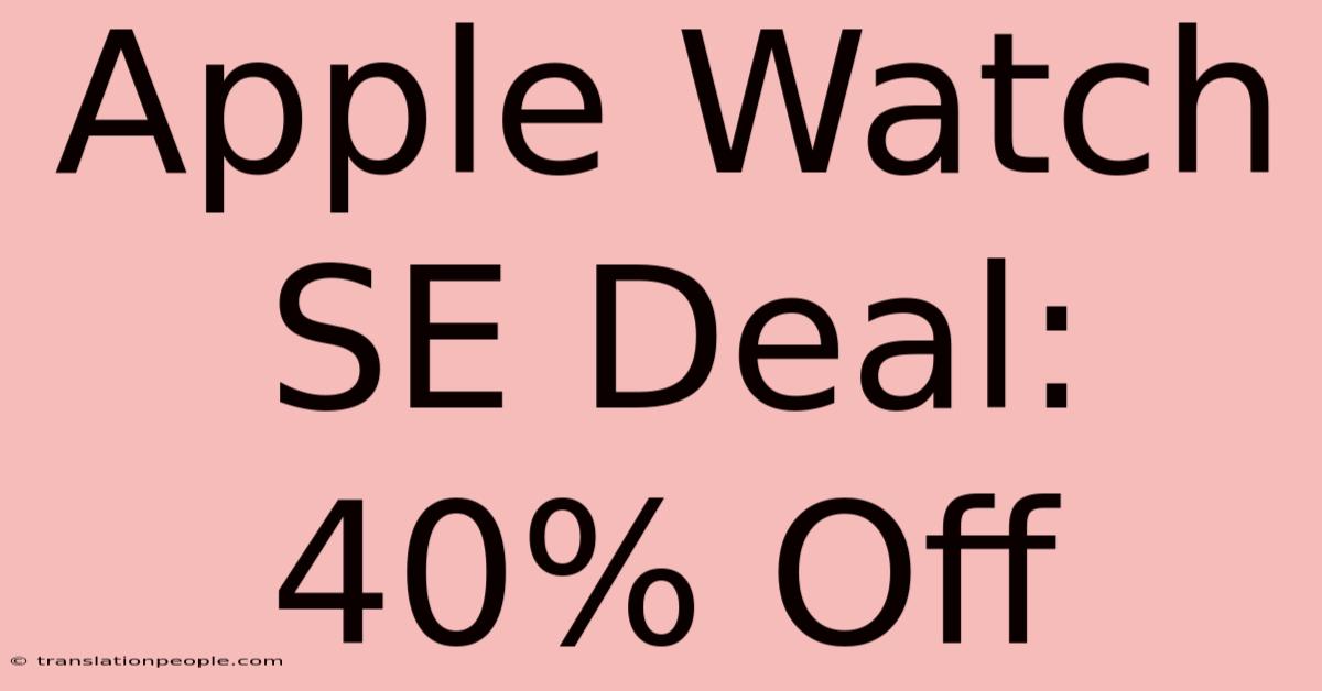 Apple Watch SE Deal: 40% Off