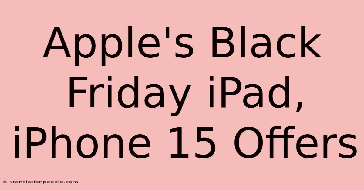 Apple's Black Friday IPad, IPhone 15 Offers