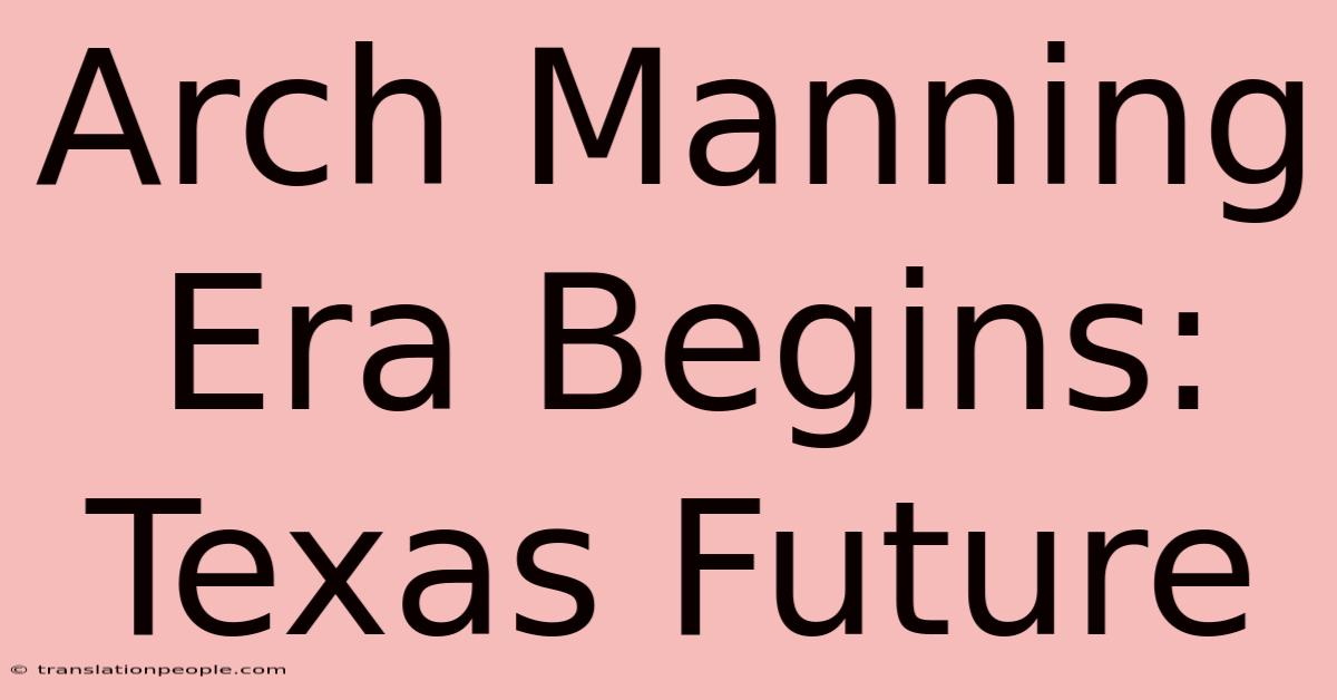 Arch Manning Era Begins: Texas Future