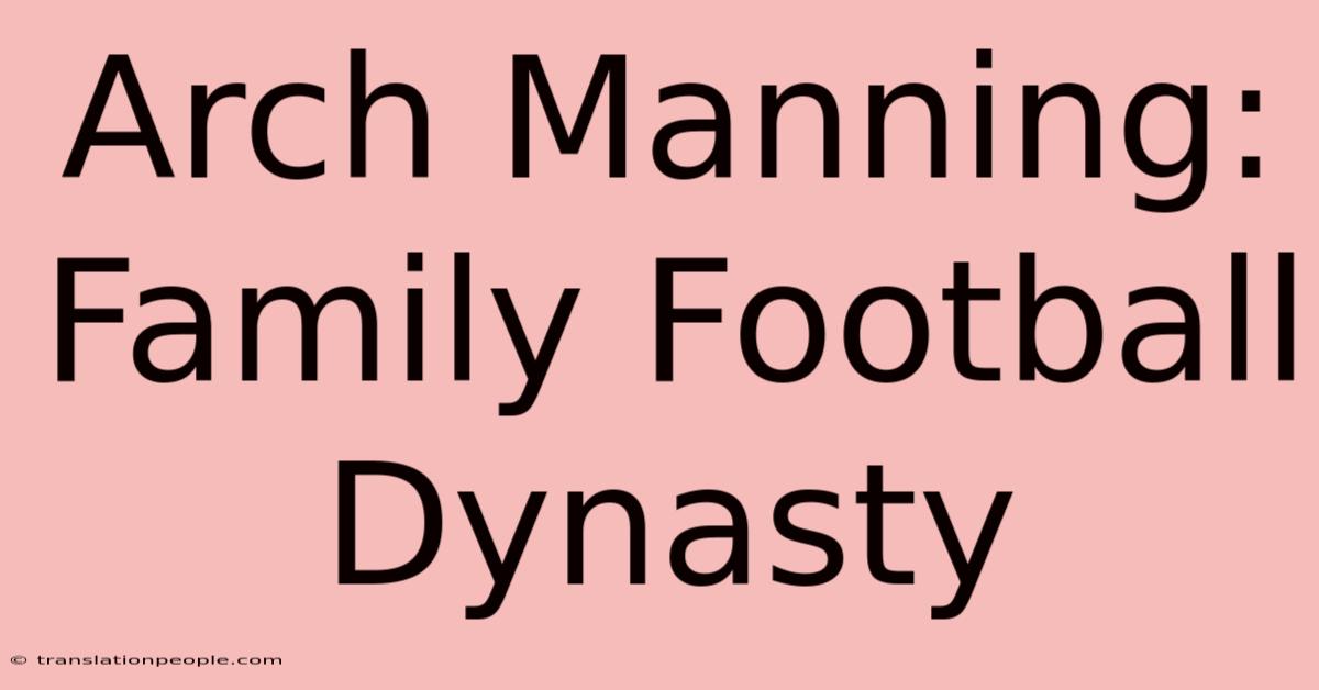 Arch Manning: Family Football Dynasty