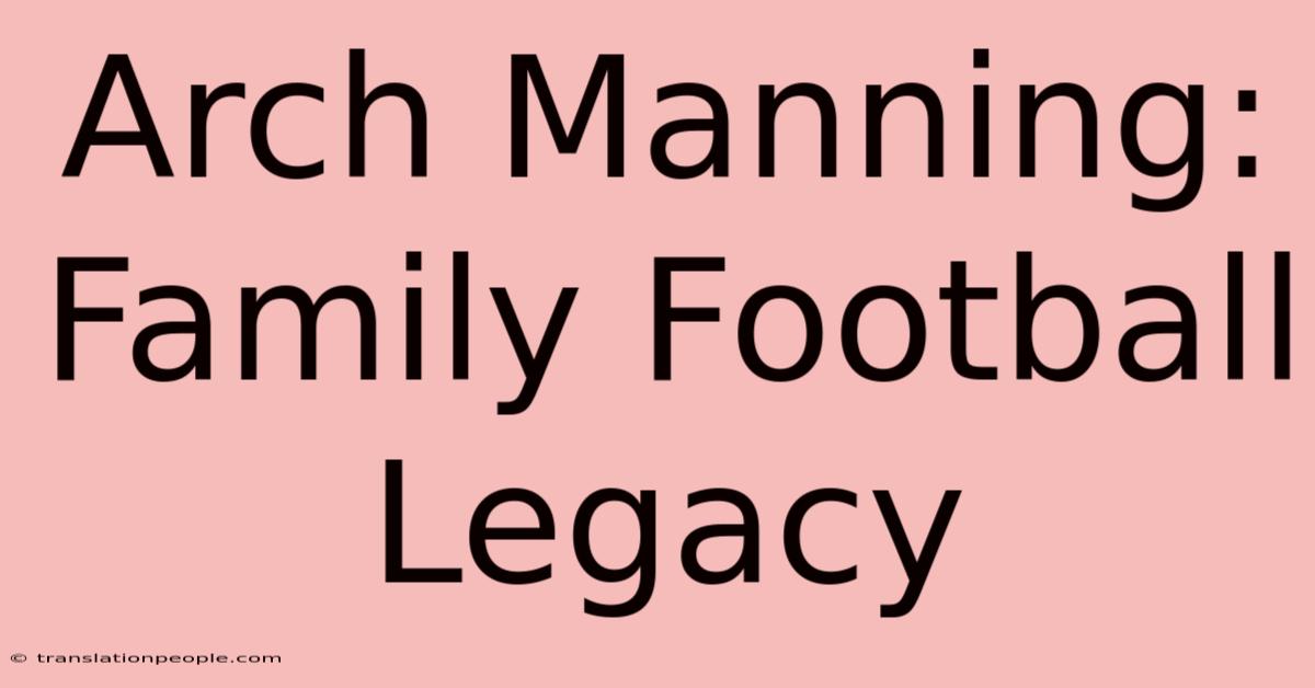 Arch Manning: Family Football Legacy