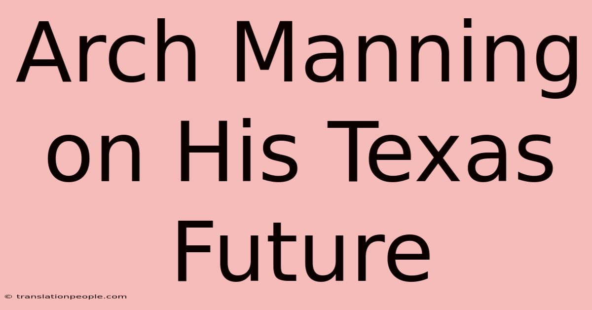 Arch Manning On His Texas Future