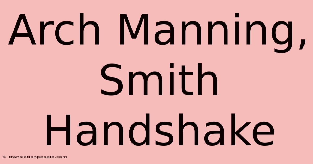 Arch Manning, Smith Handshake