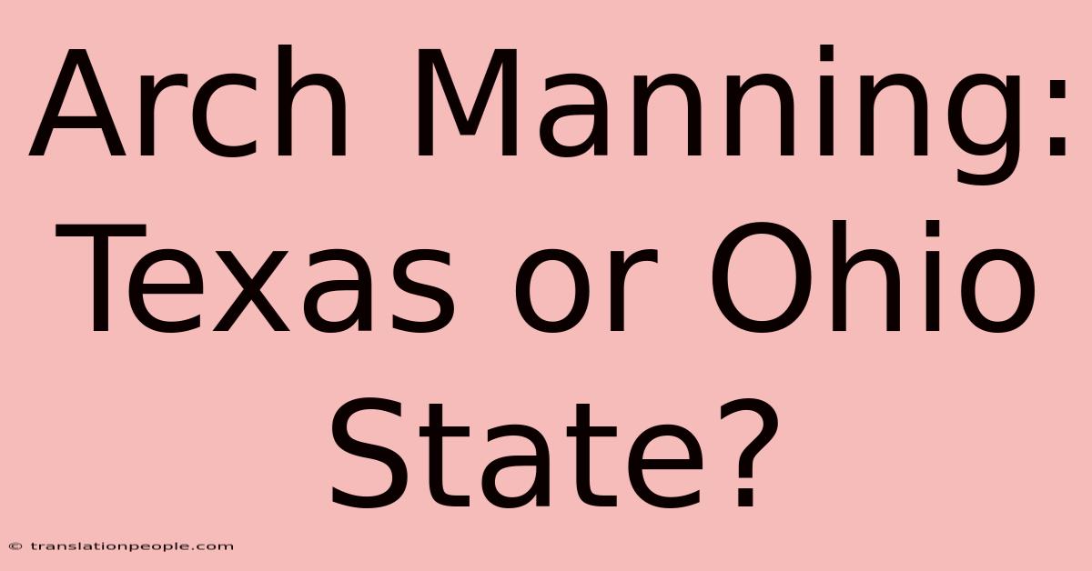 Arch Manning: Texas Or Ohio State?