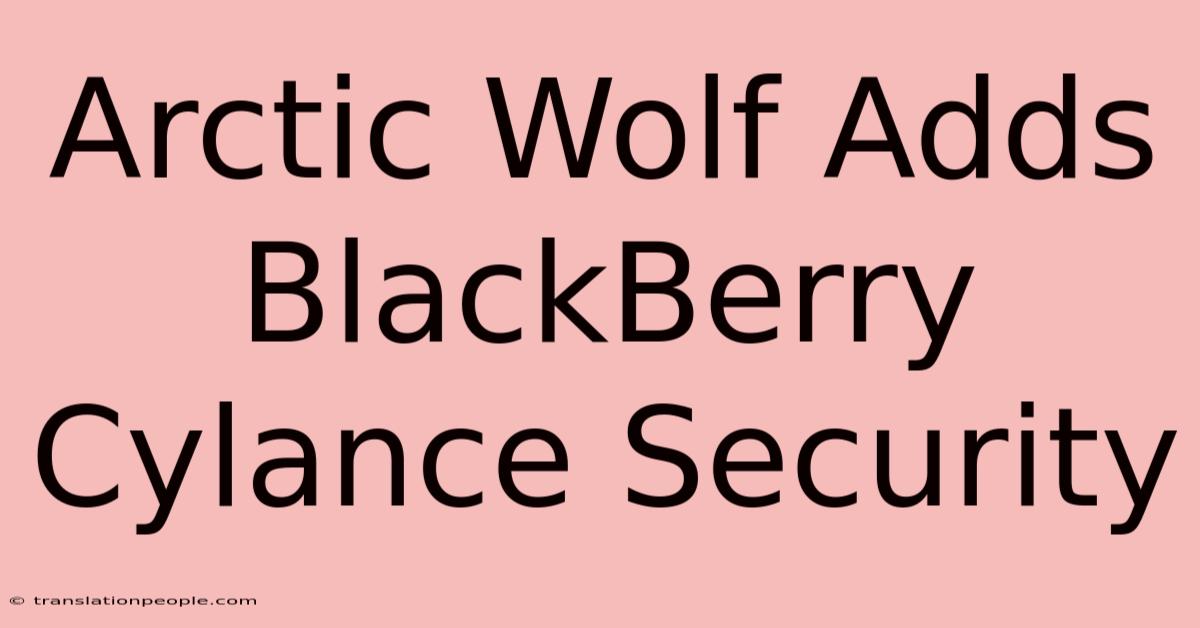 Arctic Wolf Adds BlackBerry Cylance Security