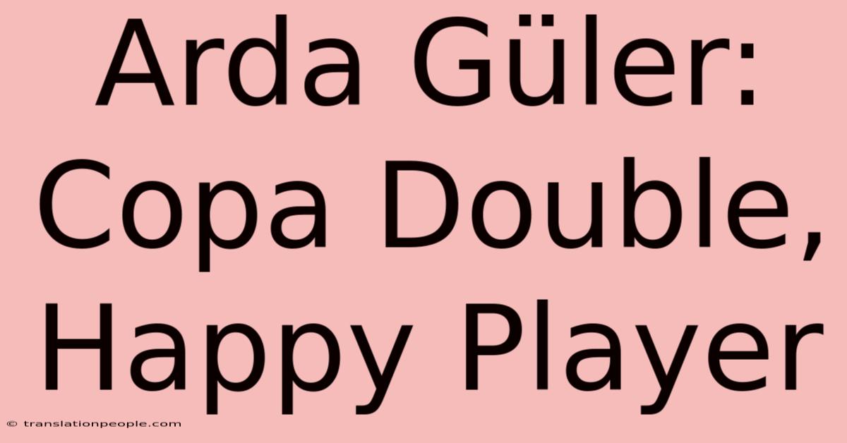 Arda Güler: Copa Double, Happy Player