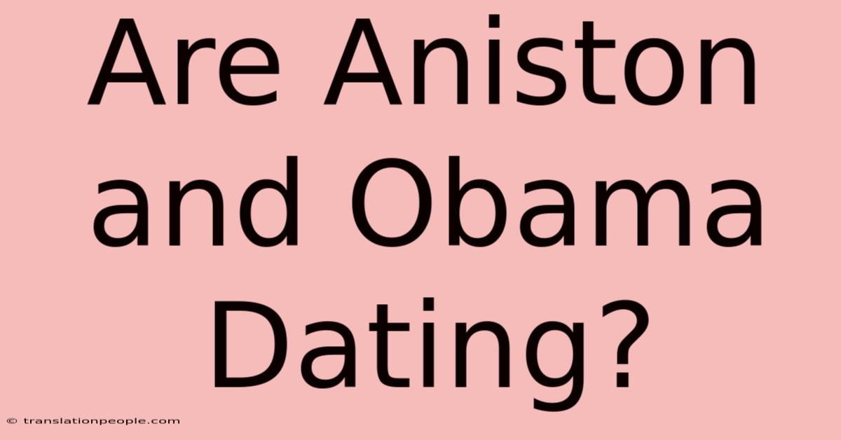 Are Aniston And Obama Dating?