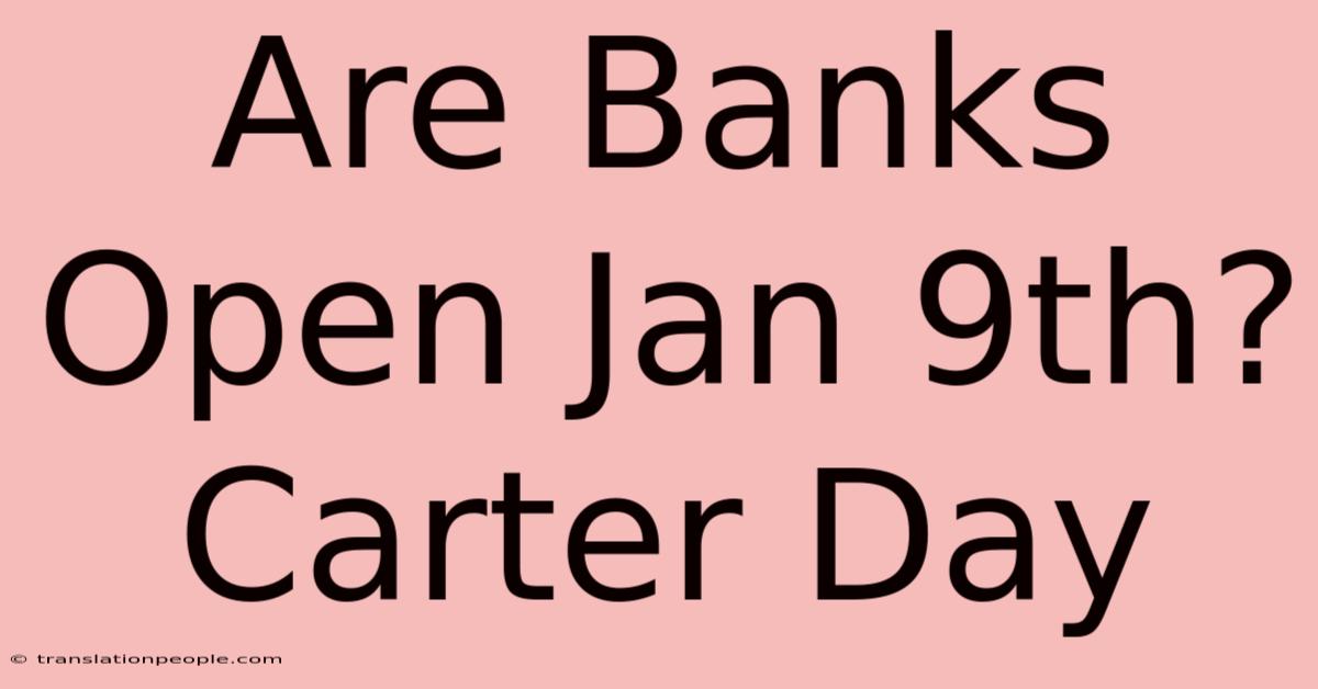 Are Banks Open Jan 9th? Carter Day