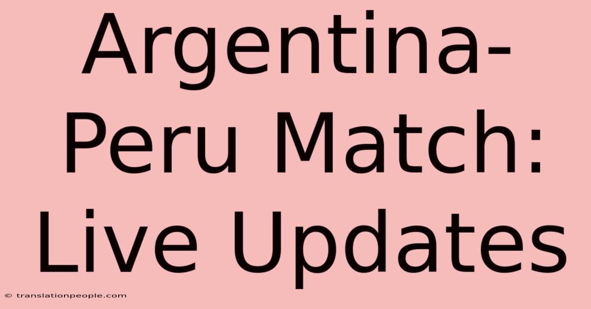 Argentina-Peru Match: Live Updates