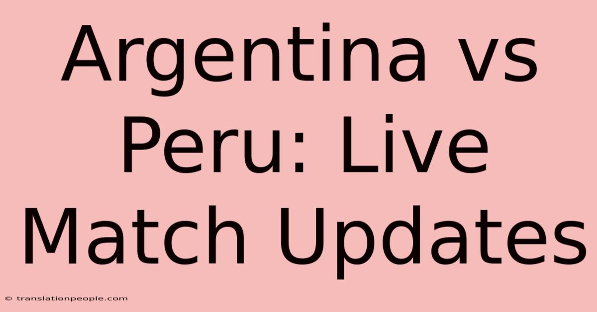 Argentina Vs Peru: Live Match Updates