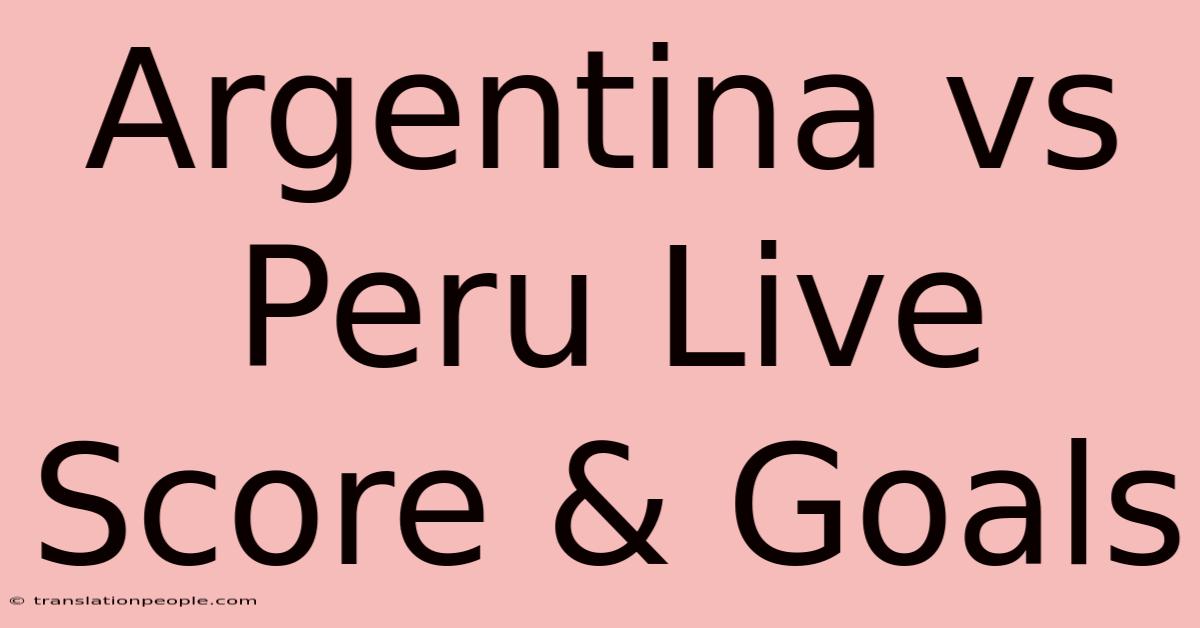 Argentina Vs Peru Live Score & Goals