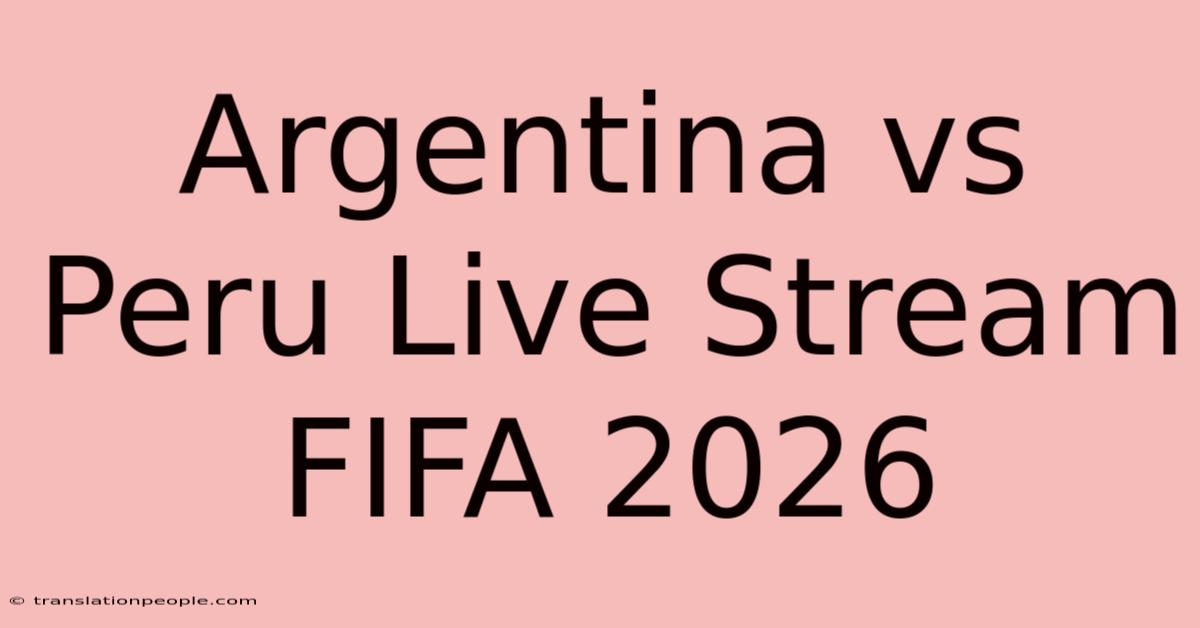 Argentina Vs Peru Live Stream FIFA 2026