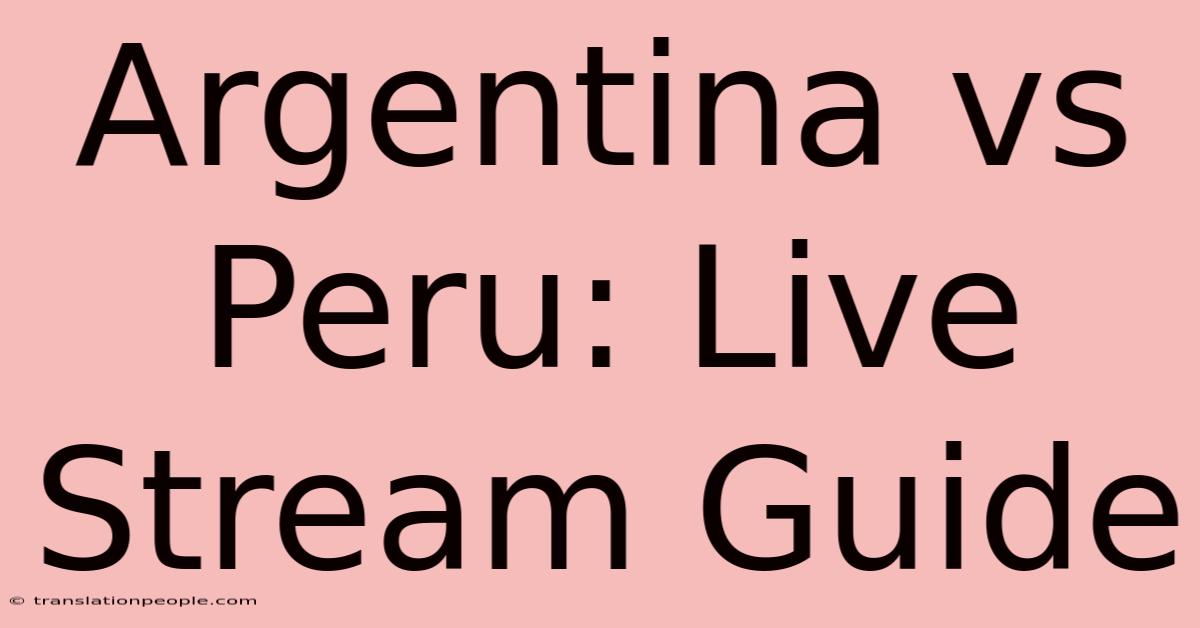 Argentina Vs Peru: Live Stream Guide