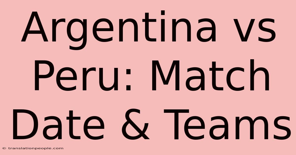 Argentina Vs Peru: Match Date & Teams