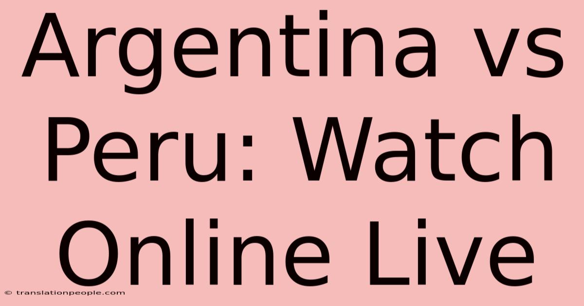 Argentina Vs Peru: Watch Online Live