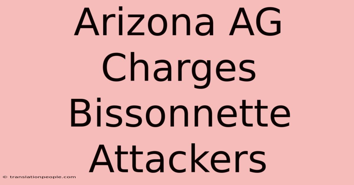 Arizona AG Charges Bissonnette Attackers