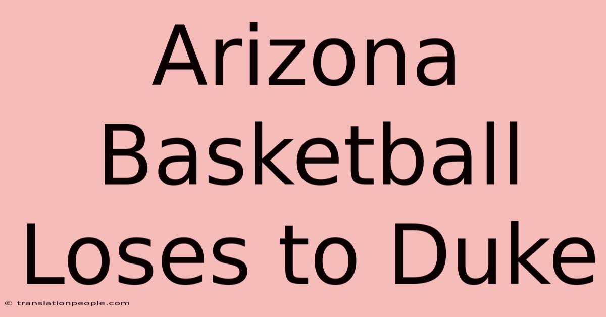 Arizona Basketball Loses To Duke