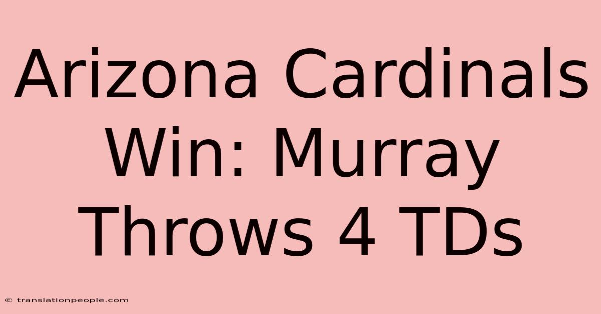 Arizona Cardinals Win: Murray Throws 4 TDs