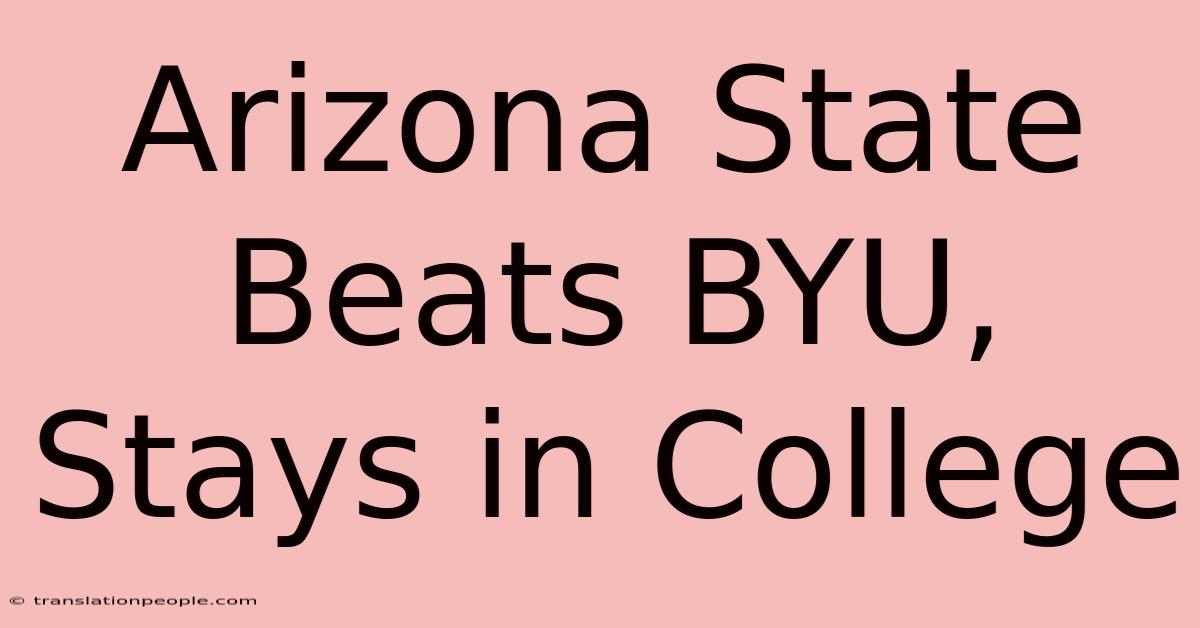 Arizona State Beats BYU, Stays In College