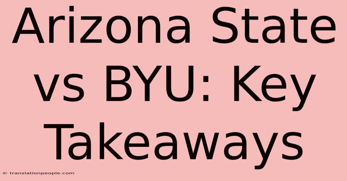 Arizona State Vs BYU: Key Takeaways