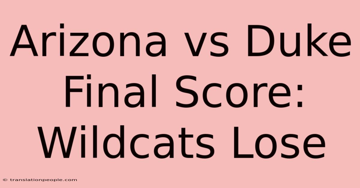 Arizona Vs Duke Final Score: Wildcats Lose