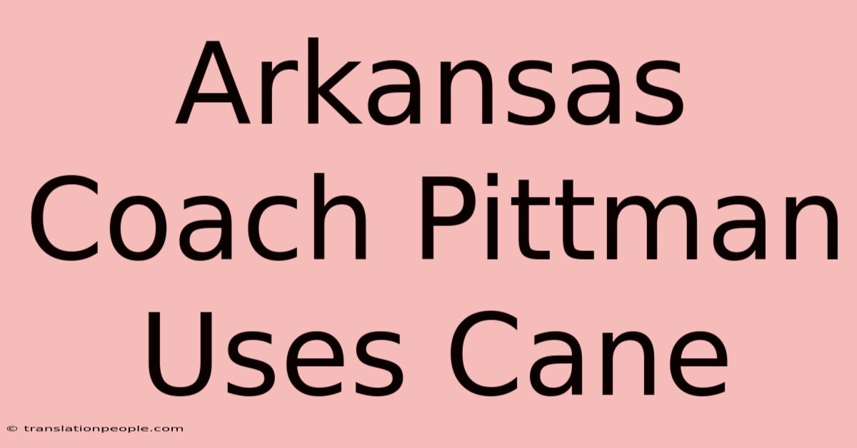 Arkansas Coach Pittman Uses Cane